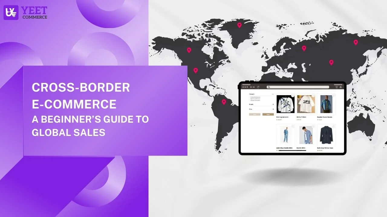Cross-Border eCommerce: The Ultimate Beginner’s Guide to Global Expansion
