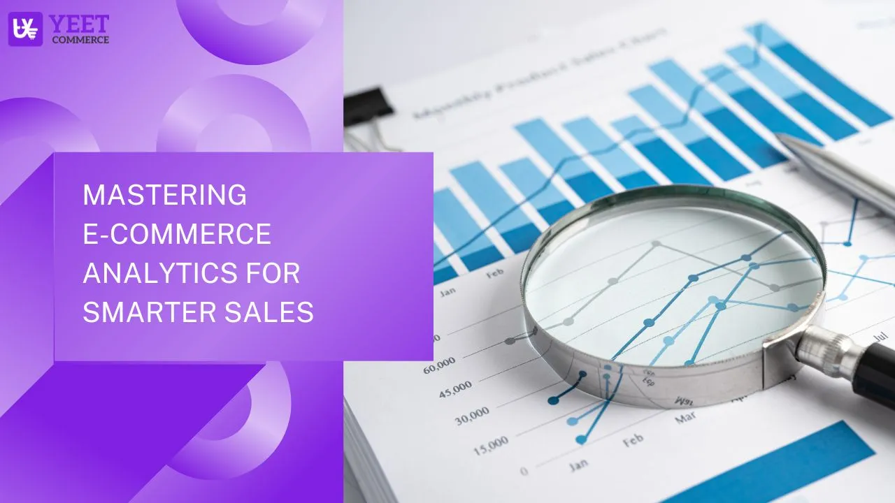 Mastering E-Commerce Analytics for Smarter Sales