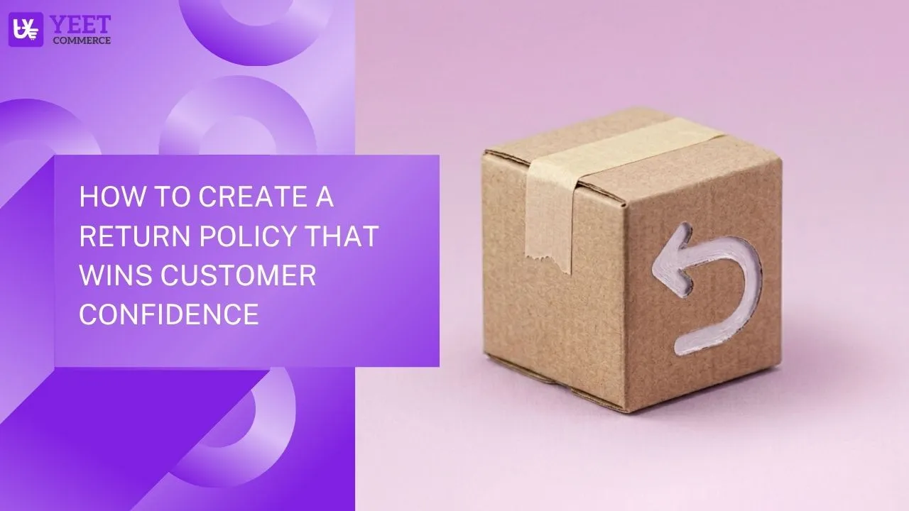 How to Build a Return Policy That Makes Customers Trust You